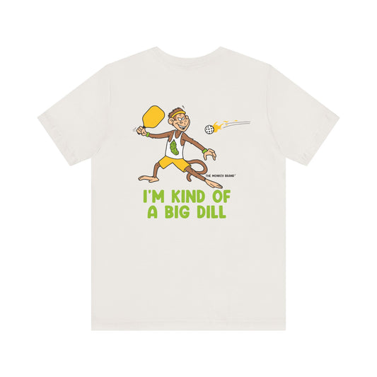 I'm Kind of a Big Dill Pickleball Tee